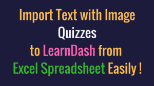 import-text-with-image-quizzes-to-learndash-from-excel-spreadsheet-easily