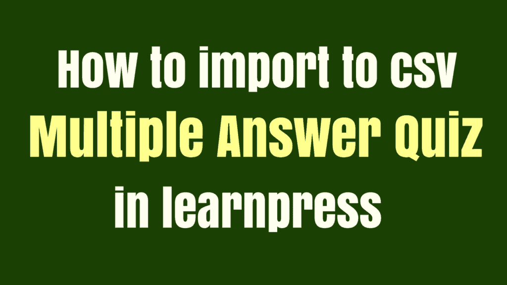 How to import to csv multiple answer quiz in learnpress 1