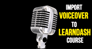 Import voiceover to learndash course